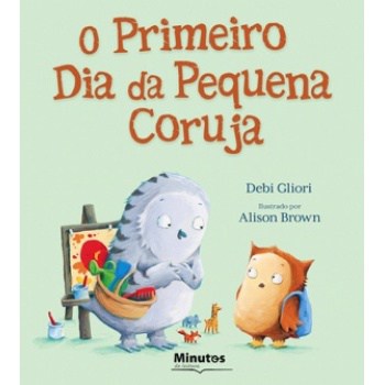 O primeiro dia da Pequena Coruja - Minutos de Leitura